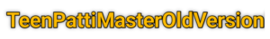 Teen Patti Master Old Version